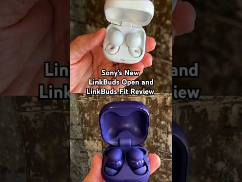 Sony's New LinkBuds Open and LinkBuds Fit Review