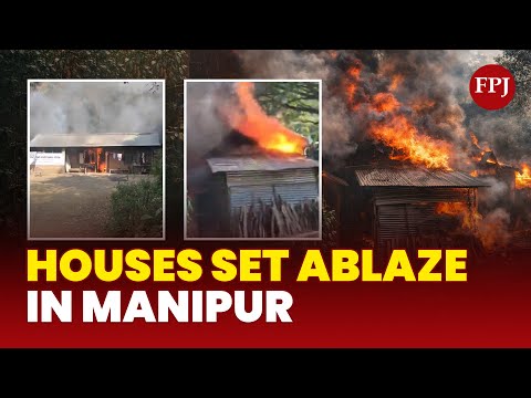 Houses Set on Fire in Manipur’s Kangpokpi District | Tensions Rise