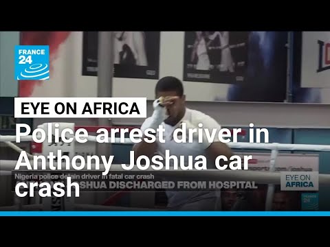 Nigeria police detain driver in fatal Joshua car crash • FRANCE 24 English