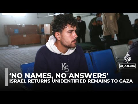 Israel returns dozens of unidentified bodies to Gaza, leaving families in anguish