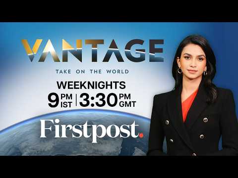 LIVE | Vantage on Firstpost: Your New Destination for Global News with an Indian Perspective