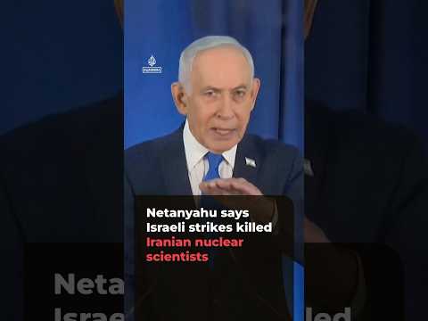 Netanyahu says Israeli strikes killed Iranian nuclear scientists | AJ #shorts