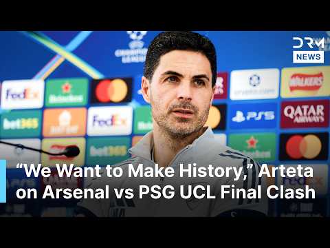 Arsenal Manager Mikel Arteta Speaks Before Historic Champions League Final Against PSG | AD1N
