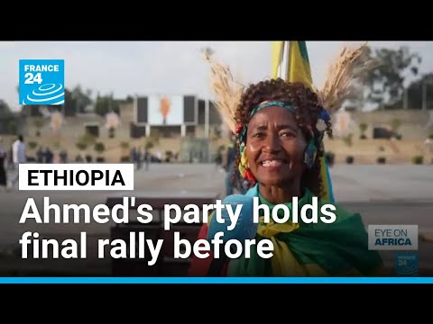 Ethiopian PM Abiy Ahmed's party holds final rally before polls • FRANCE 24 English