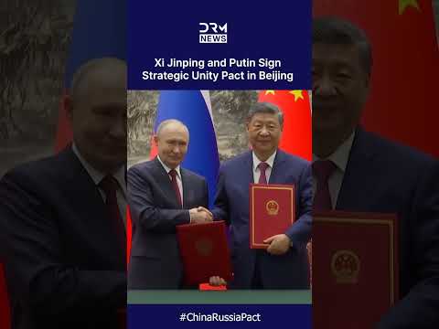 HISTORIC PACT: China and Russia Signs Comprehensive Unity Pacts in Beijing | DRM News | AC1C