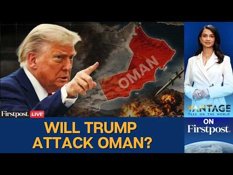 Trump LIVE: Trump Threatens to'Blow Up' US Ally in Gulf, Oman | Vantage on Firstpost