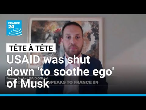 USAID was shut down'to soothe ego' of Musk, whistleblower says • FRANCE 24 English
