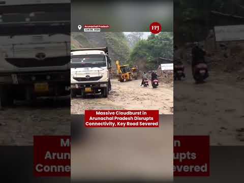 Arunachal Pradesh Cloudburst Hoj–Potin Road Blocked, Several Districts Cut Off After Massive Landsli