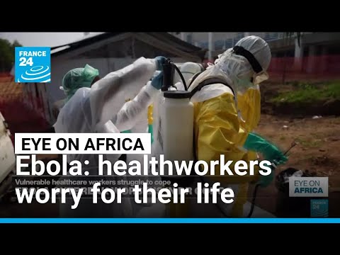 Ebola: healthworkers worry for their life • FRANCE 24 English