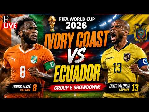 🔴 FIFA WORLD CUP 2026 LIVE: Ivory Coast vs Ecuador | Who Takes Control of Group E?