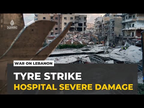 Israeli strike on Tyre: Bombardment causes'severe damage' to hospital