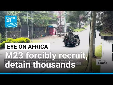 M23 fighters detaining, abusing thousands in DRC • FRANCE 24 English