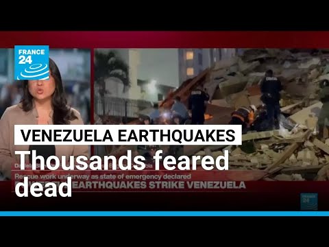 Thousands feared dead in Venezuela earthquakes • FRANCE 24 English