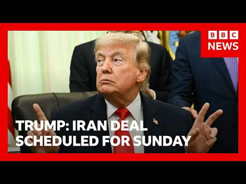 Trump says Iran deal is scheduled to be signed on Sunday | BBC News