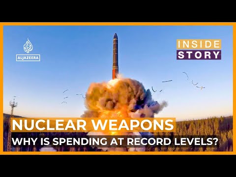 Why is spending on nuclear weapons at record levels? | Inside Story