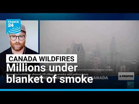 Canadian wildfire sends hazardous smoke spewing into US • FRANCE 24 English