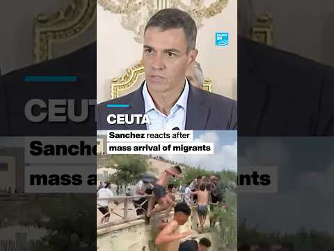 Ceuta: Sanchez reacts after mass arrival of migrants • FRANCE 24 English