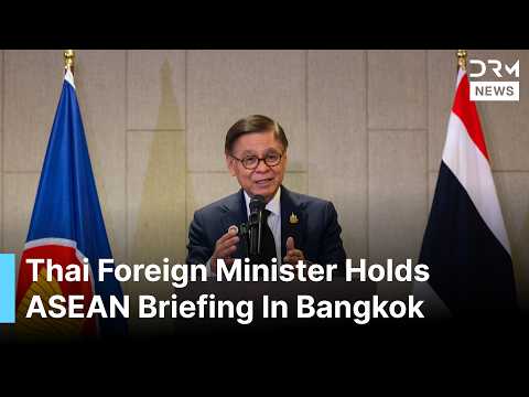 Thai Foreign Minister Briefs Media Following ASEAN Meeting With Myanmar | DRM News | AC1F