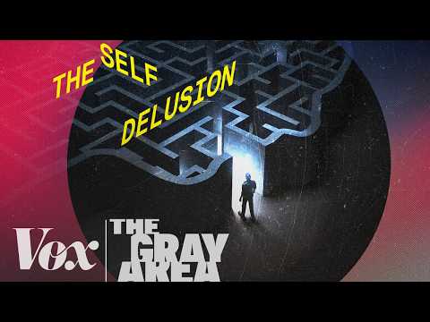The illusion of the ‘self’ | The Gray Area