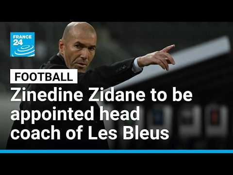 Zinedine Zidane to be officially appointed as France manager on Tuesday • FRANCE 24 English
