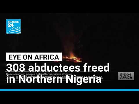 308 abductees freed from separate attacks in Northern Nigeria • FRANCE 24 English