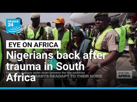 Nigerians back after trauma in South Africa • FRANCE 24 English