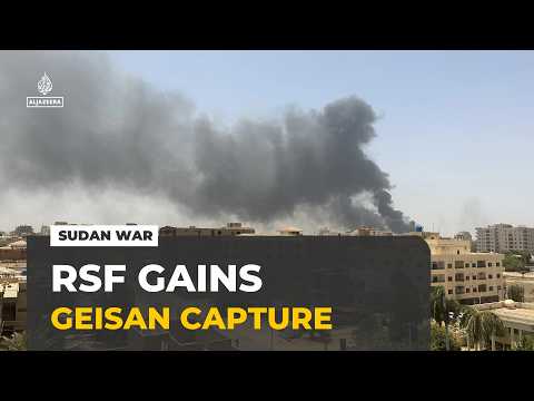 RSF claims gains in Sudan's south as paramilitary group captures Geisan