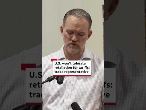 U.S. won’t tolerate retaliation for tariffs: trade representative