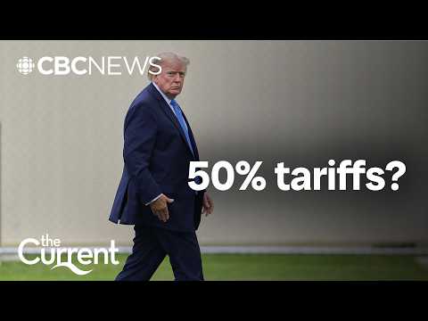 Will the U.S. hit Canada with 50% tariffs? | The Current