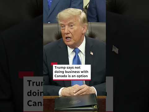Trump says not doing business with Canada is an option