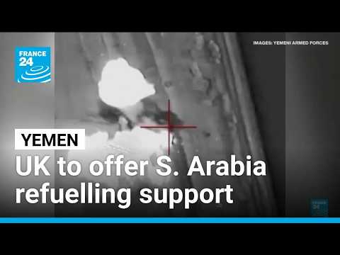 UK to offer Saudi Arabia aerial refueling to counter Houthi attacks • FRANCE 24 English
