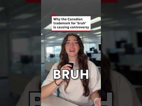 Why the Canadian trademark for'bruh' is causing controversy