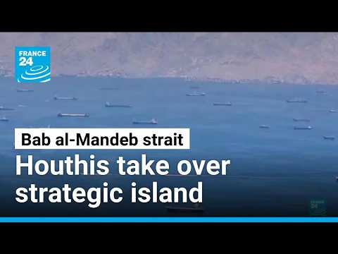 Yemen's Houthis reach strategic island at mouth of vital shipping lane • FRANCE 24 English