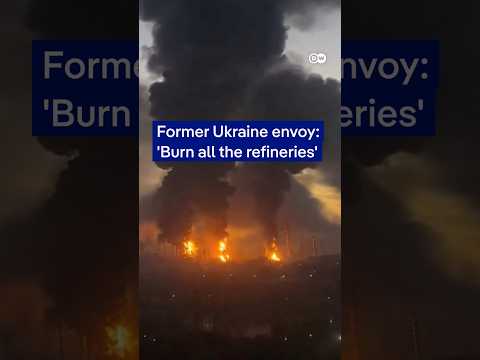 Former Ukraine envoy:'Burn all the refineries' | DW News