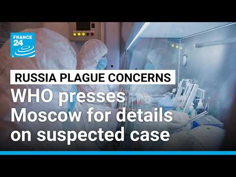 UN health agency wants more details from Russia on suspected pneumonic plague case • FRANCE 24